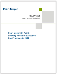Pearl Meyer On Point: Looking Ahead to Executive Pay Practices in 2022